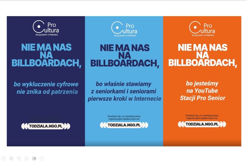 Trzy grafiki kampanii „Nie ma nas na billboardach” Fundacji Pro Cultura z hasłami: „Nie ma nas na billboardach, bo wykluczenie cyfrowe nie znika od patrzenia”, „Nie ma nas na billboardach, bo właśnie stawiamy z seniorkami i seniorami pierwsze kroki w Internecie” oraz „Nie ma nas na billboardach, bo jesteśmy na YouTube Stacji Pro Senior”. Na dole widoczny adres todziala.ngo.pl.