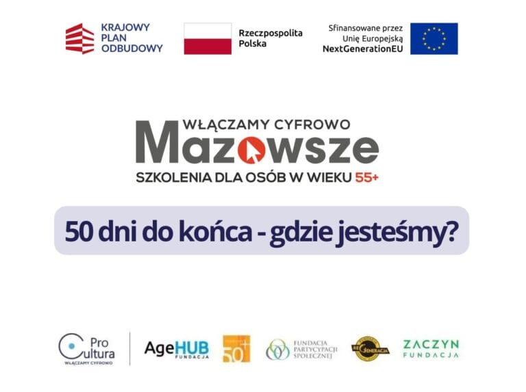 Grafika projektu „Włączamy Cyfrowo Mazowsze - szkolenia dla osób 55+” z hasłem „50 dni do końca - gdzie jesteśmy?” oraz logotypami partnerów i programu KPO.