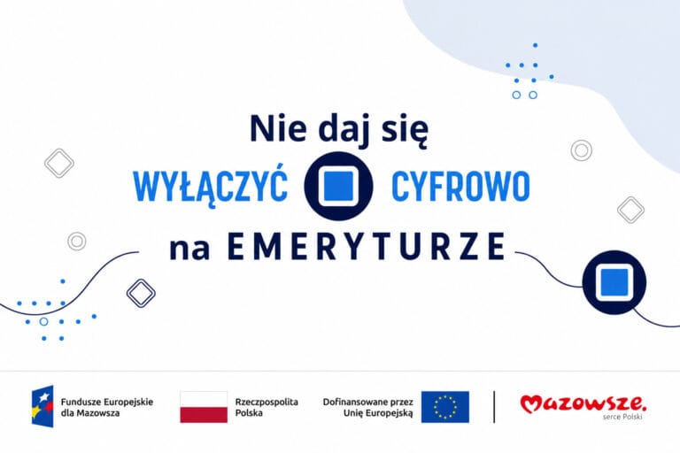 Baner projektu „Nie daj się wyłączyć cyfrowo na emeryturze” z logotypami Funduszy Europejskich dla Mazowsza, Rzeczypospolitej Polskiej, Unii Europejskiej i Mazowsza.